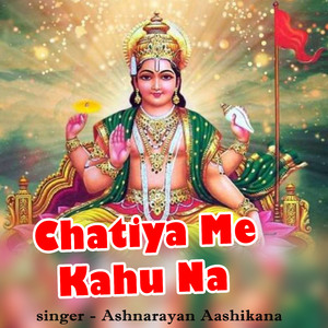 Chatiya Me Kahu Na