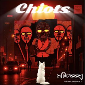 CHIOTS (feat. Afreeq)