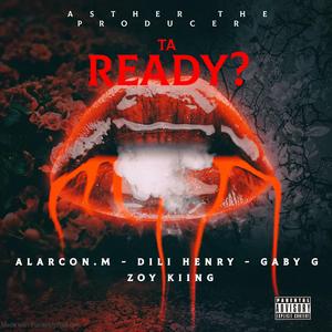 Ta Ready? (feat. ALARCON.M, Gaby G, Dili Henry & Asther the producer)