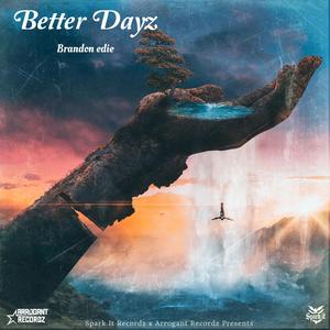 Better Dayz (feat. Brandon Edie & Arrogant Recordz)