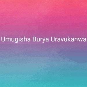 Umugisha Burya Uravukanwa