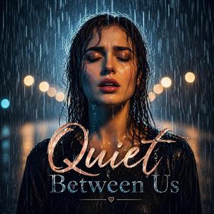 Quiet Between Us
