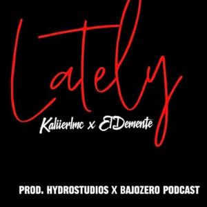 Lately (feat. KaliierLMC & ElDemente)
