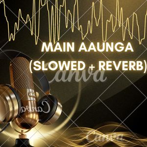 Main Aaunga (Slowed + Reverb)