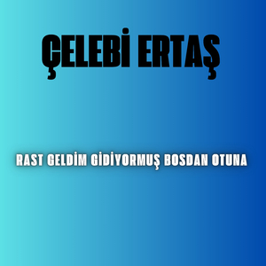Rast Geldim Gidiyormuş Bosdan Otuna