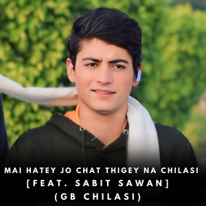 Mai Hatey Jo Chat Thigey Na Chilasi