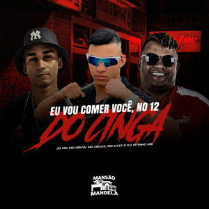 Eu Vou Comer Você, no 12 do Cinga