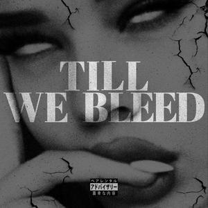 TILL WE BLEED