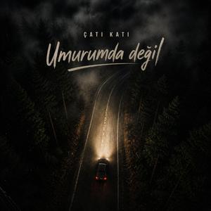 Umurumda Değil