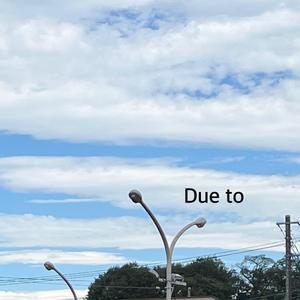 Due to