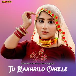 Tu Nakhrilo Chhele