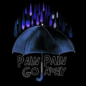 Pain, Pain Go Away