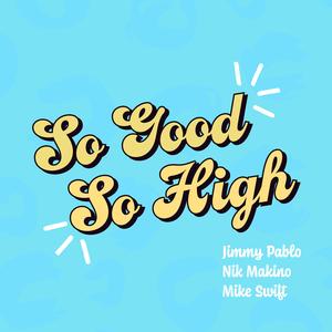 So Good So High