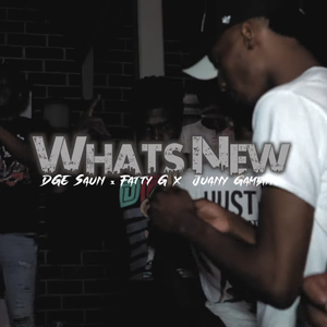 What's New (feat. DGE Saun, Fatty G & Juany Gambino)