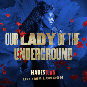 Our Lady Of The Underground (From Hadestown: Live from London)