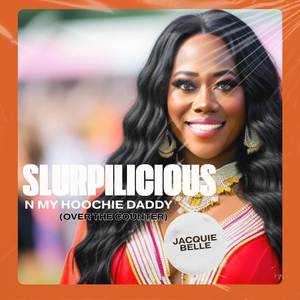 Slurpilicious N My Hoochie Daddy (Over The Counter)