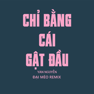 Chỉ Bằng Cái Gật Đầu (Đại Mèo Remix Beat)