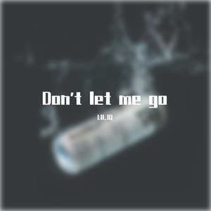 Don't let me go