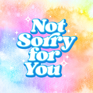 Not sorry for you