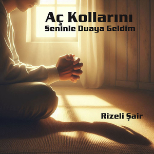 Aç Kollarını Seninle Duaya Geldim