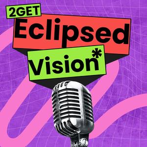 2Get (Eclipsed Vision)