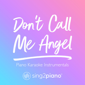 Don't Call Me Angel (Originally Performed by Ariana Grande, Miley Cyrus & Lana Del Rey) (Piano Karaoke Version)