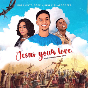 Jesus Your Love (feat. Morakinyo Fope & Rhapsodeep)