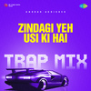 Anurag Abhishek - Zindagi Yeh Usi Ki Hai - Trap Mix