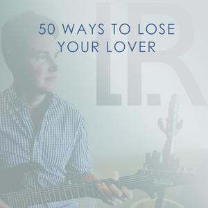 50 Ways To Lose Your Lover