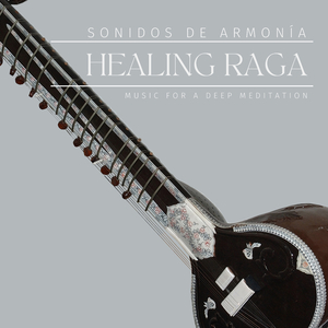 Healing Raga (Music for a Deep Meditation)
