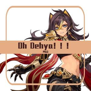 Oh Dehya！！！（迪希雅原创曲）