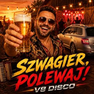 Szwagier, Polewaj!