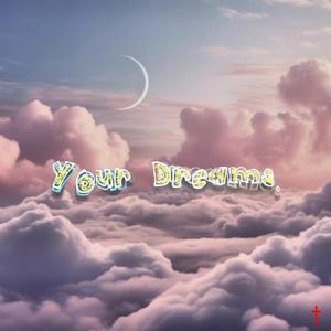 your dreams.