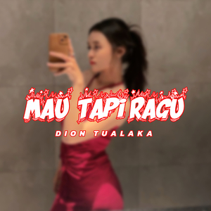 MAU TAPI RAGU