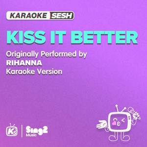 Kiss It Better (Originally Performed by Rihanna) (Karaoke Version)