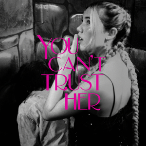 You Can't Trust Her