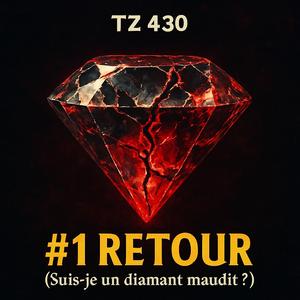 #1 RETOUR (Suis-je un diamant maudit ?)