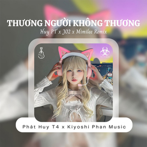 Thương Người Không Thương ( Huy PT x J02 x Mimilee Remix)