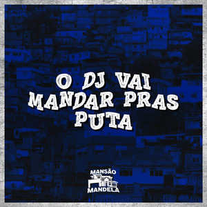 O Dj Vai Mandar Pras Puta