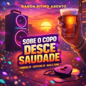 Sobe o Copo, Desce Saudade!