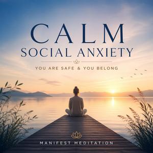 Calm Social Anxiety (You Are Safe & You Belong)