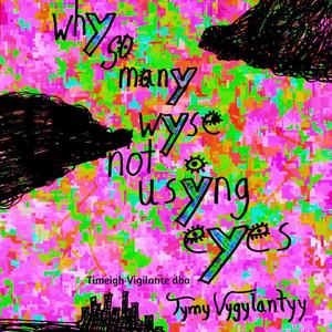 Why So Many Wyse (Not Usyng Eyes)