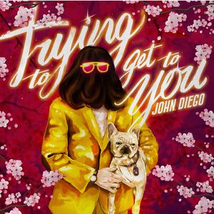 Trying to Get to You