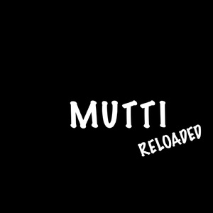 Mutti (Reloaded)