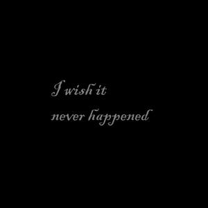 I Wish It Never Happened