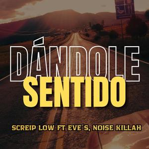 DÁNDOLE SENTIDO (feat. EVE´S & NOISE KILLAH)
