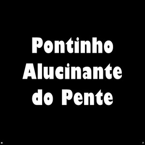 Pontinho Alucinante do Pente