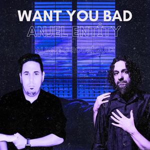 Want You Bad (feat. Alberto Rodriguez)
