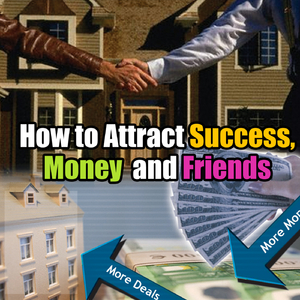 Using the Law of Attraction to Attract Success, Money, and Frien