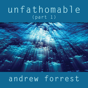 Unfathomable (Part1)